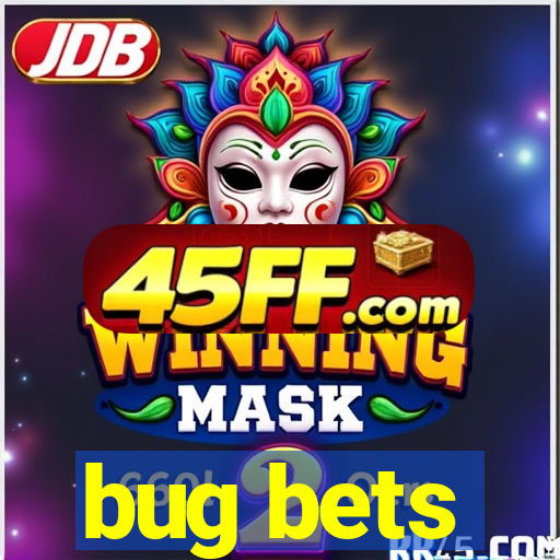 bug bets